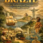 History of Brazil: Formation, Development, and Transformations of a State-Continent
