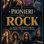 I pionieri del Rock: Gli artisti che hanno cambiato per sempre la storia della musica
