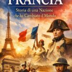 Francia: Storia di una Nazione che ha Cambiato il Mondo