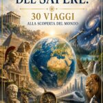 ATLANTE DEL SAPERE 30 VIAGGI ALLA SCOPERTA DEL MONDO: Storia, Scienza, Arte, Filosofia e le grandi meraviglie della conoscenza